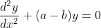 \frac{d^{2} y}{d x^{2}}+(a-b) y=0$