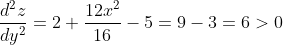 \frac{d^{2} z}{d y^{2}}=2+\frac{12 x^{2}}{16}-5=9-3=6>0