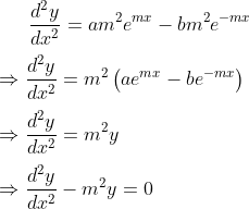 \frac{d^{2}y}{dx^{2}}=am^{2}e^{mx}-bm^{2}e^{-mx}\\\\ \Rightarrow \frac{d^{2}y}{dx^{2}}=m^{2}\left (ae^{mx}-be^{-mx} \right )\\\\ \Rightarrow \frac{d^{2}y}{dx^{2}}=m^{2}y\\\\ \Rightarrow \frac{d^{2}y}{dx^{2}}-m^{2}y=0\\