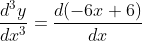 \frac{d^{3} y}{d x^{3}}=\frac{d(-6 x+6)}{d x}$