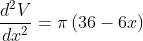 \frac{d^2 V}{d x^2}=\pi\left(36 -6 x\right)