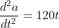 \frac{d^2a}{dt^2}=120t