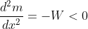 \frac{d^2m}{dx^2}=-W<0