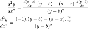 \frac{d^2y}{dx^2} = \frac{\frac{d(a-x)}{dx}.(y-b) -(a-x).\frac{d(y-b)}{dx}}{(y-b)^2}\\ \\ \frac{d^2y}{dx^2} =\frac{ (-1).(y-b)-(a-x).\frac{dy}{dx}}{(y-b)^2}\\ \\