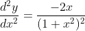 \frac{d^2y}{dx^2} = \frac{-2x}{(1+x^2)^2}