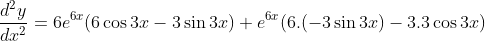 \frac{d^2y}{dx^2}= 6e^{6x}(6\cos3x-3\sin3x)+e^{6x}(6.(-3\sin3x)-3.3\cos3x)