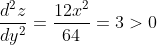 \frac{d^2z}{dy^2}=\frac{12x^2}{64}=3>0