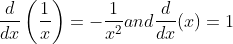 \frac{d}{d x}\left(\frac{1}{x}\right)=-\frac{1}{x^{2}}$ and $\frac{d}{d x}(x)=1$