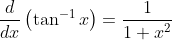 \frac{d}{d x}\left(\tan ^{-1} x\right)=\frac{1}{1+x^{2}}