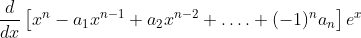 \frac{d}{d x}\left[x^{n}-a_{1} x^{n-1}+a_{2} x^{n-2}+\ldots .+(-1)^{n} a_{n}\right] e^{x} \\