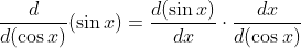 \frac{d}{d(\cos x)}(\sin x)=\frac{d(\sin x)}{d x} \cdot \frac{d x}{d(\cos x)}