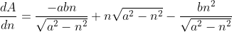 \frac{dA}{dn} = \frac{-abn}{\sqrt{a^2-n^2}}+n\sqrt{a^2-n^2}-\frac{bn^2}{\sqrt{a^2-n^2}}
