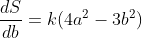 \frac{dS}{db}=k(4a^2-3b^2)