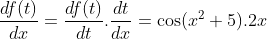 \frac{df(t)}{dx} = \frac{df(t)}{dt}.\frac{dt}{dx} = \cos (x^2+5).2x