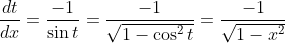 \frac{dt}{dx} = \frac{-1}{\sin t } = \frac{-1}{\sqrt{1-\cos ^2t}} = \frac{-1}{\sqrt{1-x^2}}