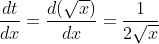 \frac{dt}{dx} = \frac{d(\sqrt x)}{dx} = \frac{1}{2\sqrt x}