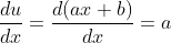 \frac{du}{dx} = \frac{d(ax+b)}{dx} = a