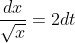 \frac{dx}{\sqrt{x}}=2dt