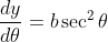 \frac{dy}{d\theta } = b \sec^2 \theta