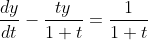\frac{dy}{dt}-\frac{ty}{1+t}=\frac{1}{1+t}