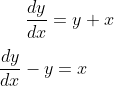 \frac{dy}{dx} = y + x\\ \\ \frac{dy}{dx}-y=x