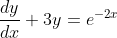 \frac{dy}{dx} + 3y = e^{-2x}