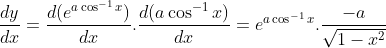 \frac{dy}{dx}= \frac{d(e^{a\cos^{-1}x})}{dx}.\frac{d(a\cos^{-1}x)}{dx} = e^{a\cos^{-1}x}.\frac{-a}{\sqrt{1-x^2}}