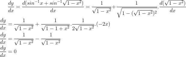 \frac{dy}{dx}= \frac{d(sin ^{-1} x + sin^{-1} \sqrt{1- x^2})}{dx} = \frac{1}{\sqrt{1-x^2}}+\frac{1}{\sqrt{1-(\sqrt{1-x^2})^2}}.\frac{d(\sqrt{1-x^2})}{dx}\\ \frac{dy}{dx}= \frac{1}{\sqrt{1-x^2}}+\frac{1}{\sqrt{1-1+x^2}}.\frac{1}{2\sqrt{1-x^2}}.(-2x)\\ \\ \frac{dy}{dx}= \frac{1}{\sqrt{1-x^2}}-\frac{1}{\sqrt{1-x^2}}\\ \frac{dy}{dx}= 0