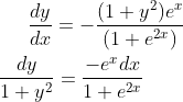 \frac{dy}{dx}= -\frac{(1+y^2)e^x}{(1+e^{2x})}\\ \\ \frac{dy}{1+y^2}= \frac{-e^xdx}{1+e^{2x}}