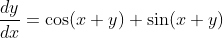 \frac{dy}{dx}=\cos(x +y)+\sin(x+y)