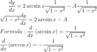 \frac{dy}{dx}=2 \arcsin x\frac{1}{\sqrt{1-x^{2}}}-A\frac{1}{\sqrt{1-x^{2}}}\\ \sqrt{1-x^{2}}\frac{dy}{dx}=2 \arcsin x-A\\ Formula: \frac{d}{dx}\left ( \arcsin x \right )=\frac{1}{\sqrt{1-x^{2}}}\\\frac{d}{dx}\left ( \arccos x \right )=-\frac{1}{\sqrt{1-x^{2}}}