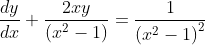 \frac{dy}{dx}+\frac{2xy}{\left (x^{2}-1 \right )}=\frac{1}{\left (x^{2}-1 \right )^{2}}