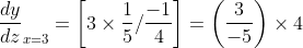 \frac{dy}{dz}_{x=3}=\left [ 3\times \frac{1}{5} /\frac{-1}{4}\right ]=\left ( \frac{3}{-5} \right )\times 4