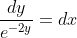 \frac{dy}{e^{-2y}}=dx