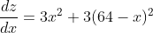 \frac{dz}{dx}= 3x^2+3(64-x)^2