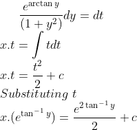\frac{e^{\arctan y }}{(1+y^{2})}dy=dt\\ x.t = \int tdt \\x.t = \frac{t^2}{2}+c \\$Substituting$ \; t\\ x.(e^{\tan^{-1}y})=\frac{e^{2\tan^{-1}y}}{2}+c