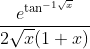 \frac{e^{\tan ^{-1 \sqrt{x}}}}{2 \sqrt{x}(1+x)}