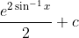 \frac{e^{2 \sin ^{-1} x}}{2}+c