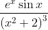 \frac{e^{x} \sin x}{\left(x^{2}+2\right)^{3}}