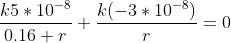 \frac{k5*10^{-8}}{0.16+r}+\frac{k(-3*10^{-8})}{r}=0