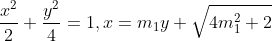 \frac{x^{2}}{2}+\frac{y^{2}}{4}= 1,x= m_{1}y+\sqrt{4m^{2}_{1}+2}