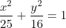 \frac{x^{2}}{25}+\frac{y^{2}}{16}=1