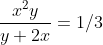 \frac{x^{2}y}{y+2x}=1/3