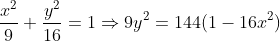 \frac{x^2 }{9} + \frac{y^2 }{16} = 1 \Rightarrow 9y^2 = 144(1-16x^2)