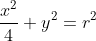 \frac{x^2}{4}+y^2=r^2
