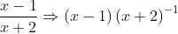 \frac{x-1}{x+2}\Rightarrow \left ( x-1 \right )\left ( x+2 \right )^{-1}