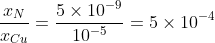 \frac{x_N}{x_{Cu}}=\frac{5\times 10^{-9}}{10^{-5}}=5\times 10^{-4}