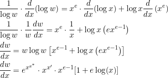 \begin{aligned} &\frac{1}{\log w} \cdot \frac{d}{d x}(\log w)=x^{e} \cdot \frac{d}{d x}(\log x)+\log x \frac{d}{d x}\left(x^{e}\right) \\ &\frac{1}{\log w} \cdot \frac{1}{w} \frac{d w}{d x}=x^{e} \cdot \frac{1}{x}+\log x\left(e x^{e-1}\right) \\ &\frac{d w}{d x}=w \log w\left[x^{e-1}+\log x\left(e x^{e-1}\right)\right] \\ &\frac{d w}{d x}=e^{x^{x^{*}}} \cdot x^{x^{\prime}} \cdot x^{e-1}[1+e \log (x)] \end{aligned}