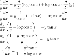 \begin{aligned} &\frac{1}{y} \frac{d y}{d x}=y \frac{d}{d x}(\log \cos x)+\log \cos x \cdot \frac{d}{d x}(y) \\ &\frac{1}{y} \frac{d y}{d x}=y \frac{1}{\cos x}(-\sin x)+\log \cos x \frac{d y}{d x} \\ &\frac{d y}{d x}\left(\frac{1}{y}-\log \cos x\right)=-y \tan x \\ &\frac{d y}{d x}\left(\frac{1-y \log \cos x}{y}\right)=-y \tan x \\ &\therefore \frac{d y}{d x}=\frac{-y^{2} \tan x}{1-y \log \cos x} \end{aligned}