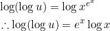 \begin{aligned} &\log (\log u)=\log x^{e^{x}} \\ &\therefore \log (\log u)=e^{x} \log x \end{aligned}
